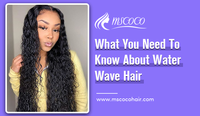 What You Need To Know About Water Wave Hair