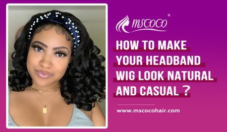 How To Make Your Headband Wig Look Natural And Casual